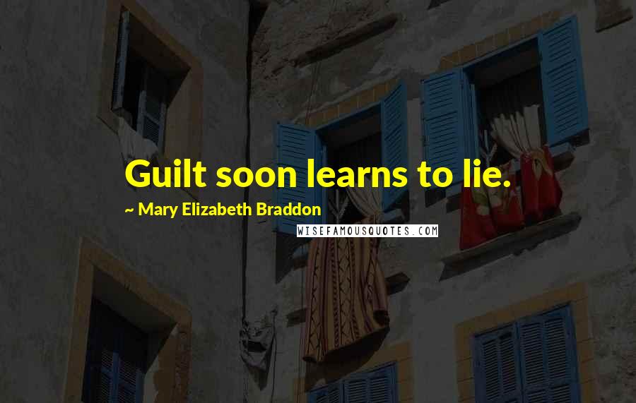 Mary Elizabeth Braddon Quotes: Guilt soon learns to lie.