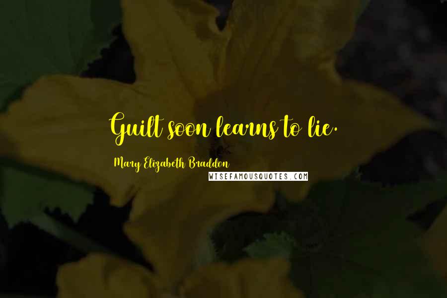 Mary Elizabeth Braddon Quotes: Guilt soon learns to lie.