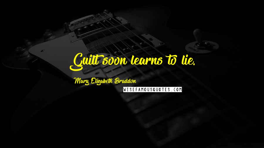 Mary Elizabeth Braddon Quotes: Guilt soon learns to lie.
