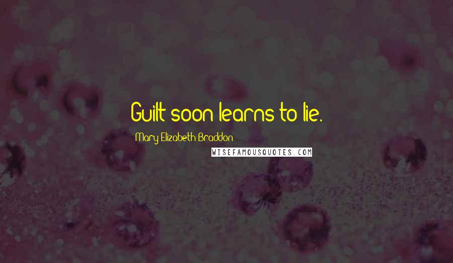 Mary Elizabeth Braddon Quotes: Guilt soon learns to lie.