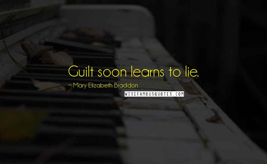 Mary Elizabeth Braddon Quotes: Guilt soon learns to lie.