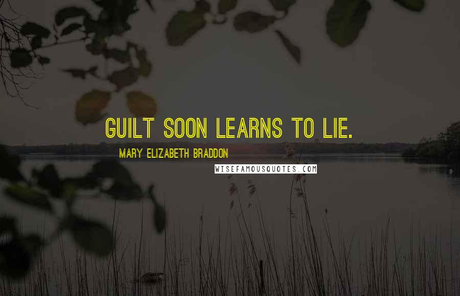 Mary Elizabeth Braddon Quotes: Guilt soon learns to lie.