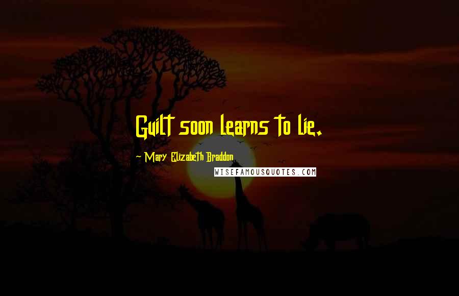 Mary Elizabeth Braddon Quotes: Guilt soon learns to lie.
