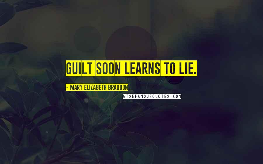 Mary Elizabeth Braddon Quotes: Guilt soon learns to lie.