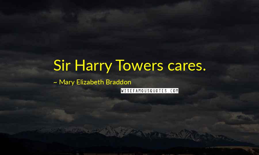 Mary Elizabeth Braddon Quotes: Sir Harry Towers cares.