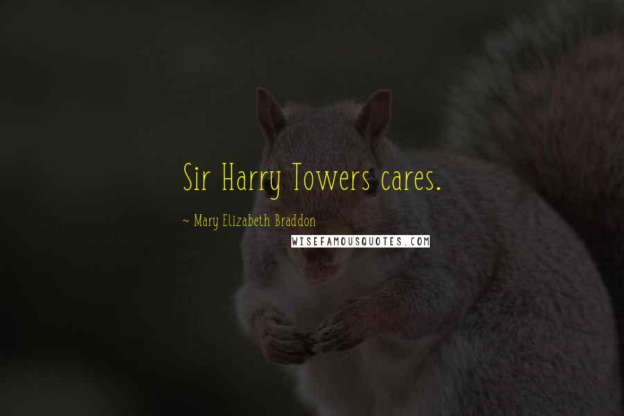 Mary Elizabeth Braddon Quotes: Sir Harry Towers cares.