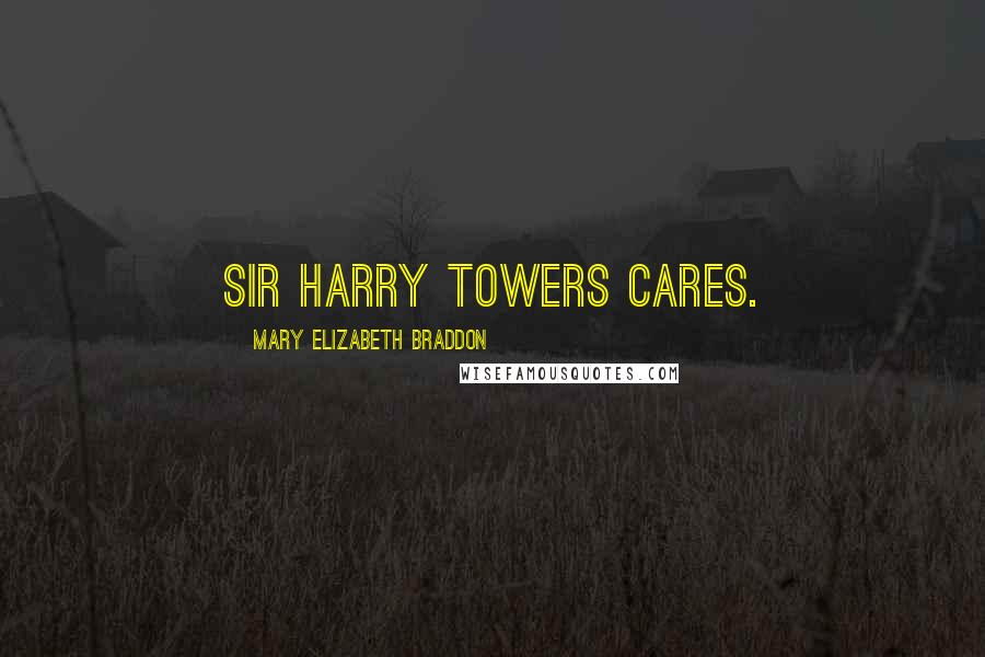 Mary Elizabeth Braddon Quotes: Sir Harry Towers cares.