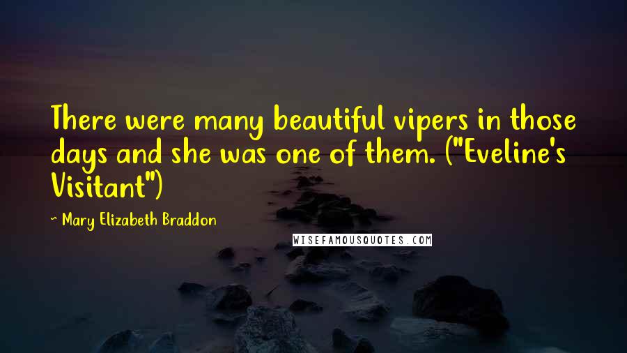 Mary Elizabeth Braddon Quotes: There were many beautiful vipers in those days and she was one of them. ("Eveline's Visitant")