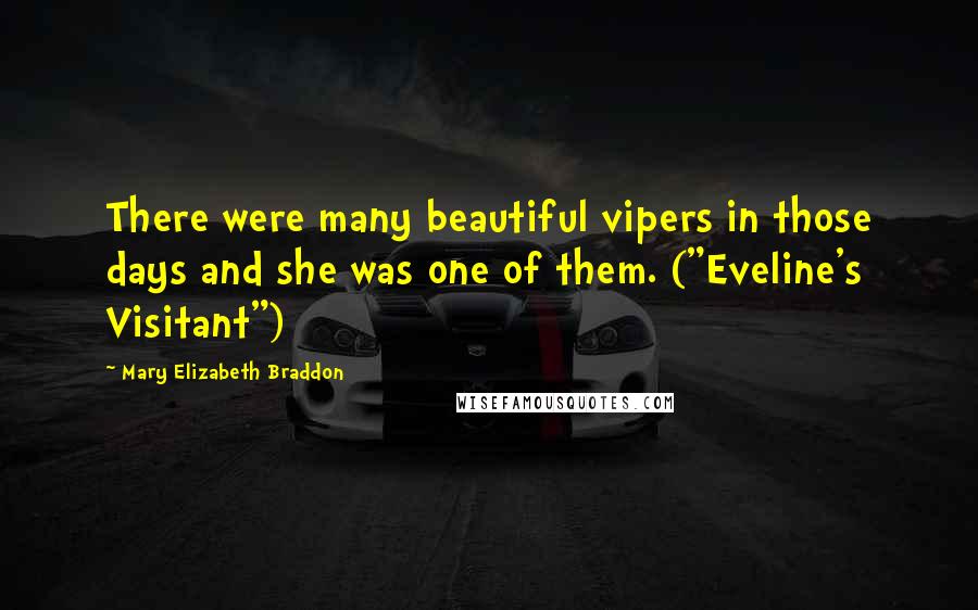 Mary Elizabeth Braddon Quotes: There were many beautiful vipers in those days and she was one of them. ("Eveline's Visitant")