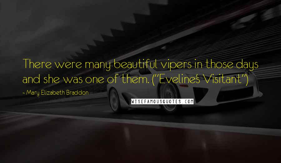 Mary Elizabeth Braddon Quotes: There were many beautiful vipers in those days and she was one of them. ("Eveline's Visitant")