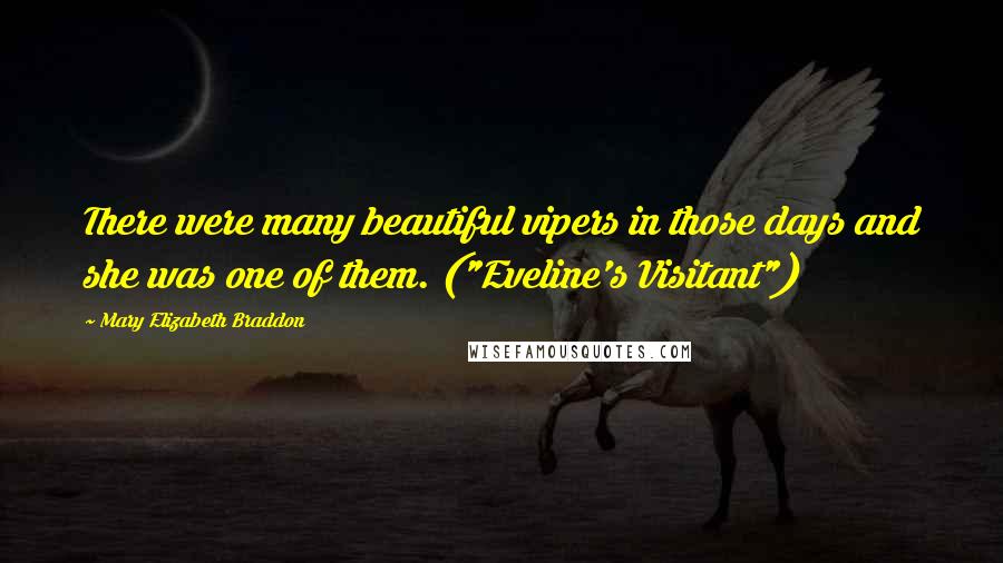 Mary Elizabeth Braddon Quotes: There were many beautiful vipers in those days and she was one of them. ("Eveline's Visitant")