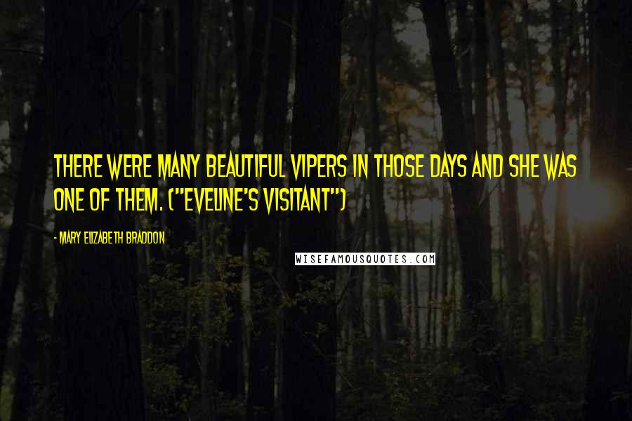 Mary Elizabeth Braddon Quotes: There were many beautiful vipers in those days and she was one of them. ("Eveline's Visitant")