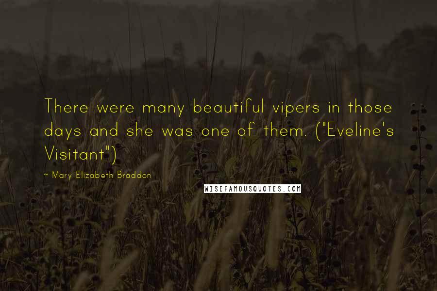 Mary Elizabeth Braddon Quotes: There were many beautiful vipers in those days and she was one of them. ("Eveline's Visitant")