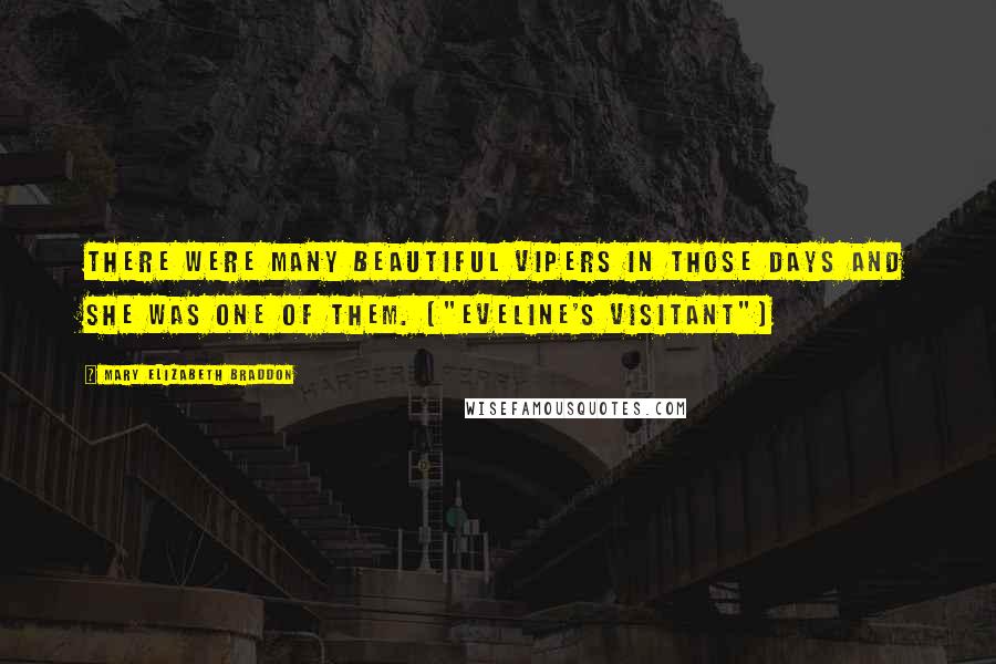 Mary Elizabeth Braddon Quotes: There were many beautiful vipers in those days and she was one of them. ("Eveline's Visitant")