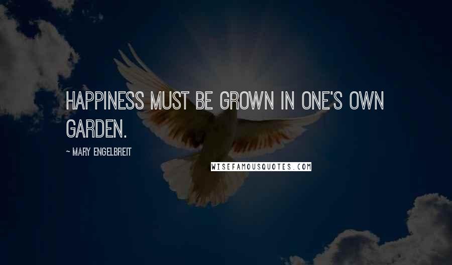 Mary Engelbreit Quotes: Happiness must be grown in one's own garden.