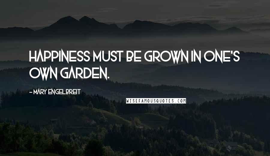 Mary Engelbreit Quotes: Happiness must be grown in one's own garden.