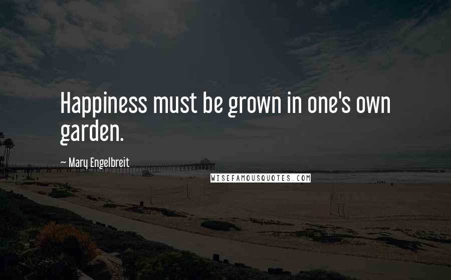 Mary Engelbreit Quotes: Happiness must be grown in one's own garden.