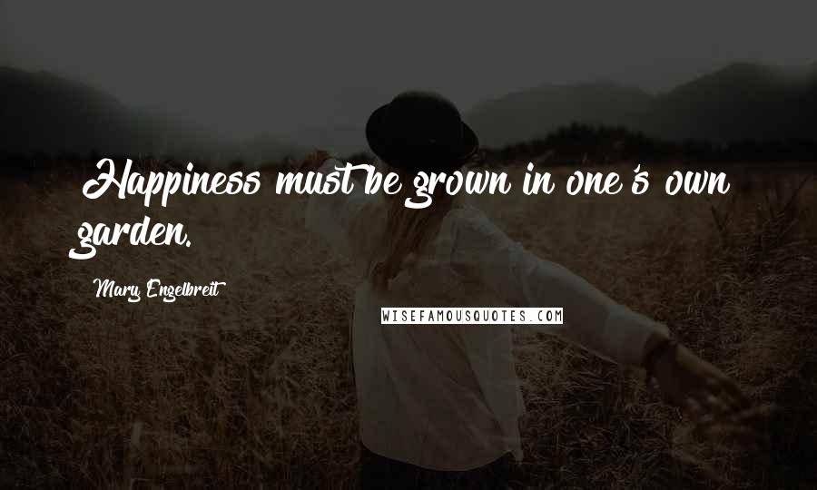 Mary Engelbreit Quotes: Happiness must be grown in one's own garden.