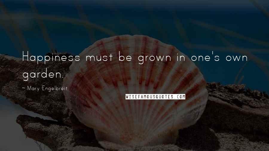 Mary Engelbreit Quotes: Happiness must be grown in one's own garden.