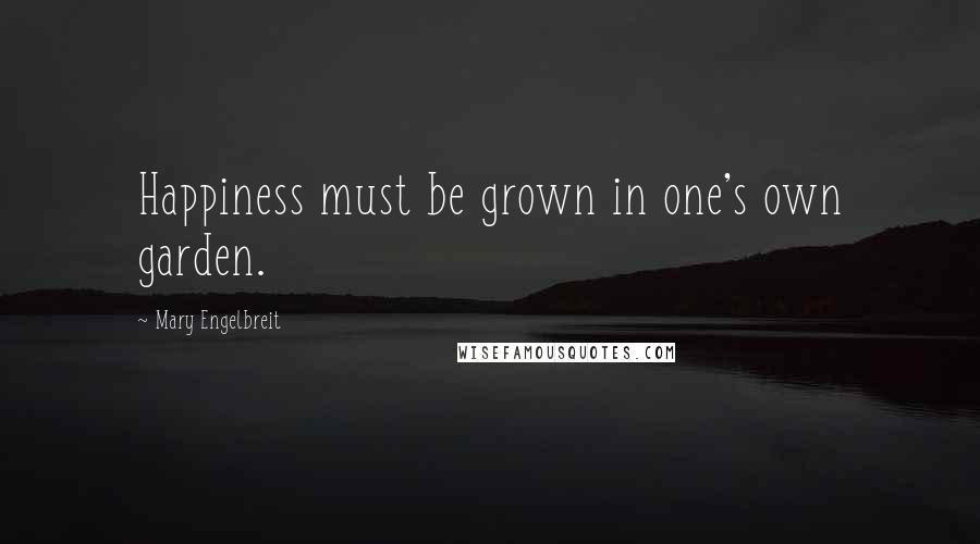 Mary Engelbreit Quotes: Happiness must be grown in one's own garden.