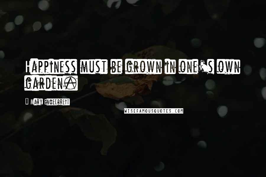 Mary Engelbreit Quotes: Happiness must be grown in one's own garden.