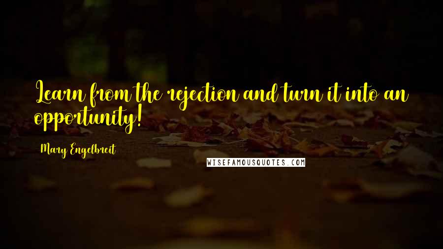 Mary Engelbreit Quotes: Learn from the rejection and turn it into an opportunity!