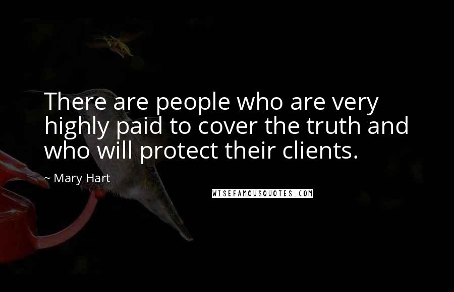 Mary Hart Quotes: There are people who are very highly paid to cover the truth and who will protect their clients.
