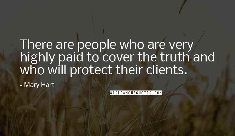 Mary Hart Quotes: There are people who are very highly paid to cover the truth and who will protect their clients.