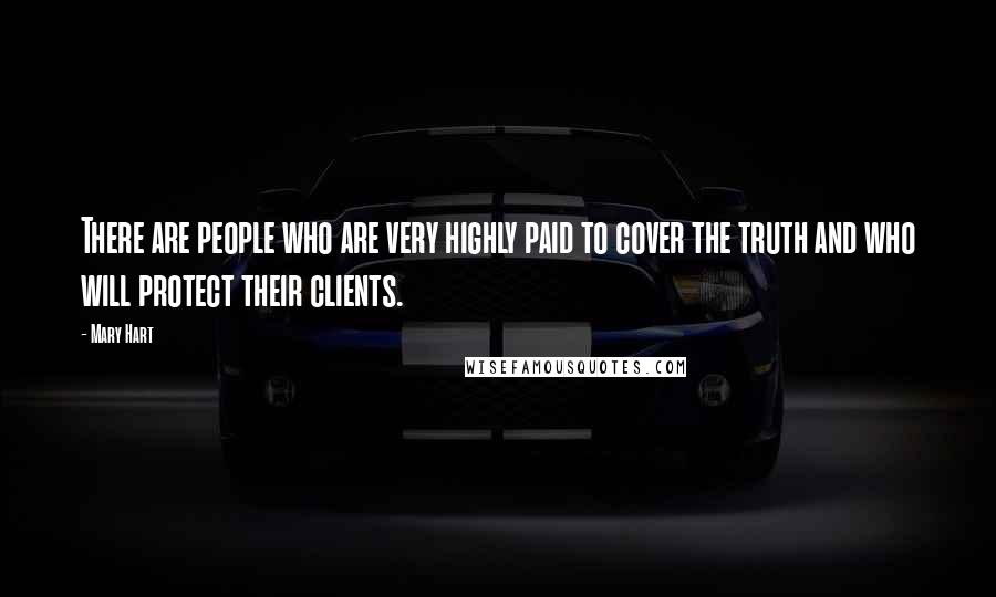 Mary Hart Quotes: There are people who are very highly paid to cover the truth and who will protect their clients.
