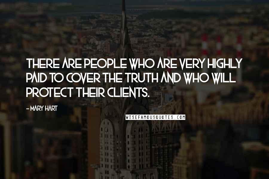 Mary Hart Quotes: There are people who are very highly paid to cover the truth and who will protect their clients.