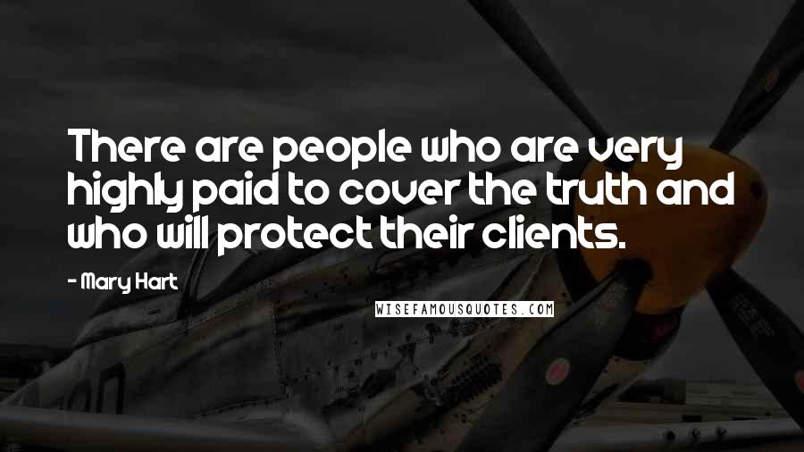 Mary Hart Quotes: There are people who are very highly paid to cover the truth and who will protect their clients.
