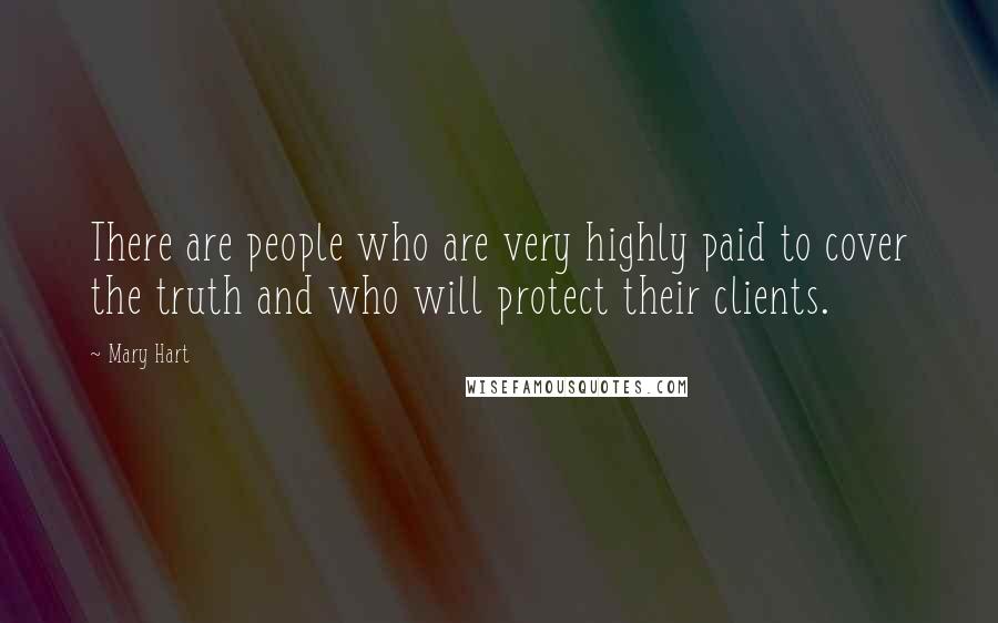 Mary Hart Quotes: There are people who are very highly paid to cover the truth and who will protect their clients.