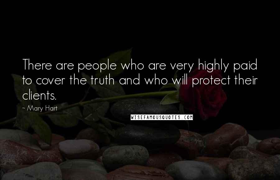 Mary Hart Quotes: There are people who are very highly paid to cover the truth and who will protect their clients.