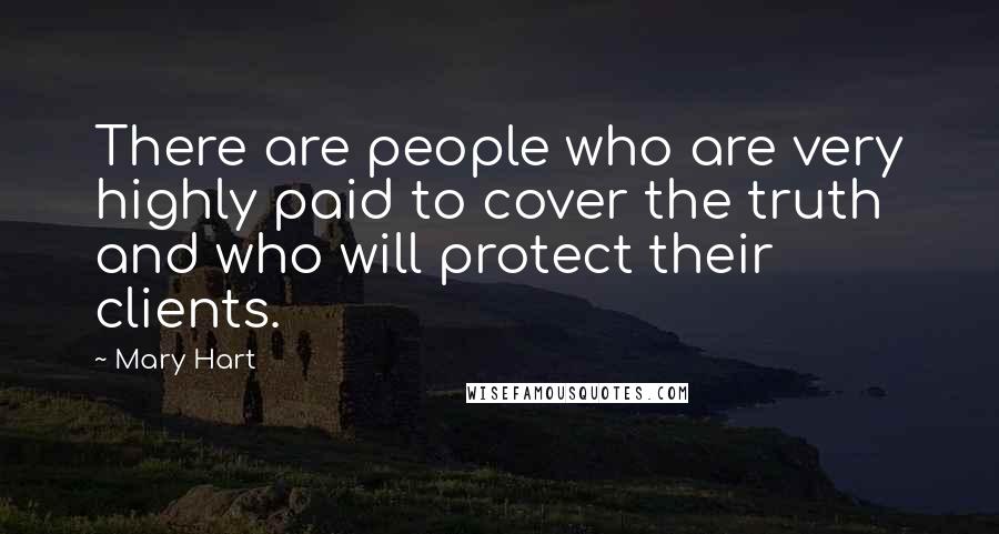 Mary Hart Quotes: There are people who are very highly paid to cover the truth and who will protect their clients.