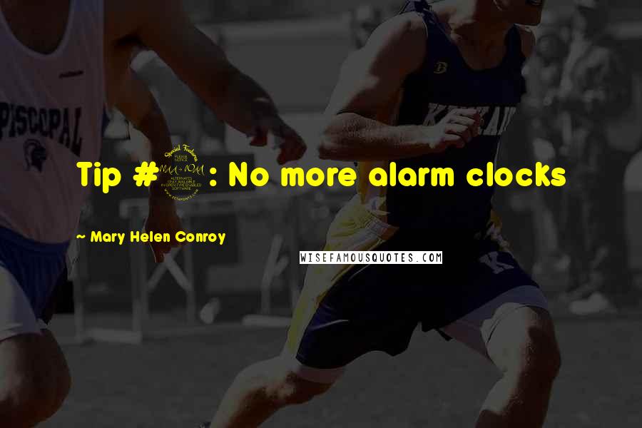 Mary Helen Conroy Quotes: Tip #2: No more alarm clocks