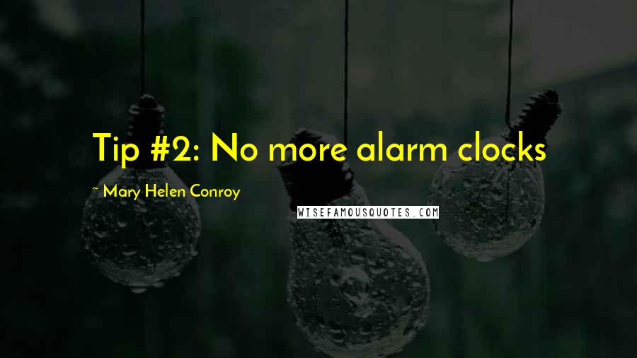 Mary Helen Conroy Quotes: Tip #2: No more alarm clocks