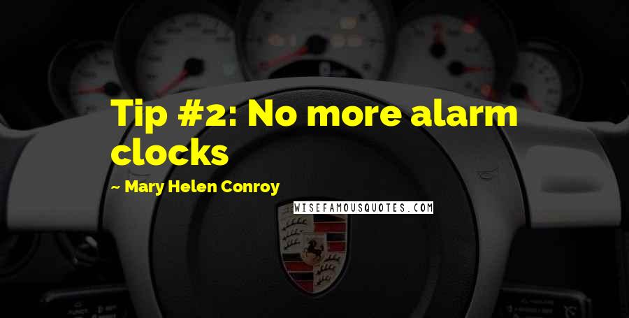 Mary Helen Conroy Quotes: Tip #2: No more alarm clocks