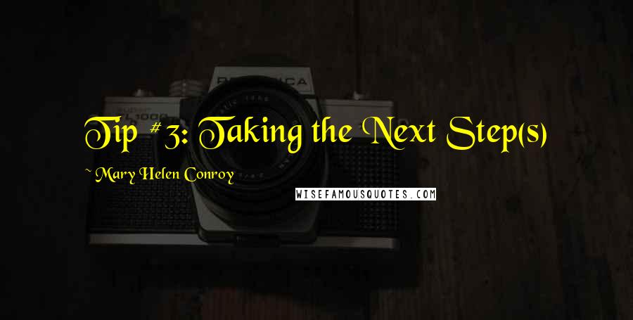 Mary Helen Conroy Quotes: Tip #3: Taking the Next Step(s)