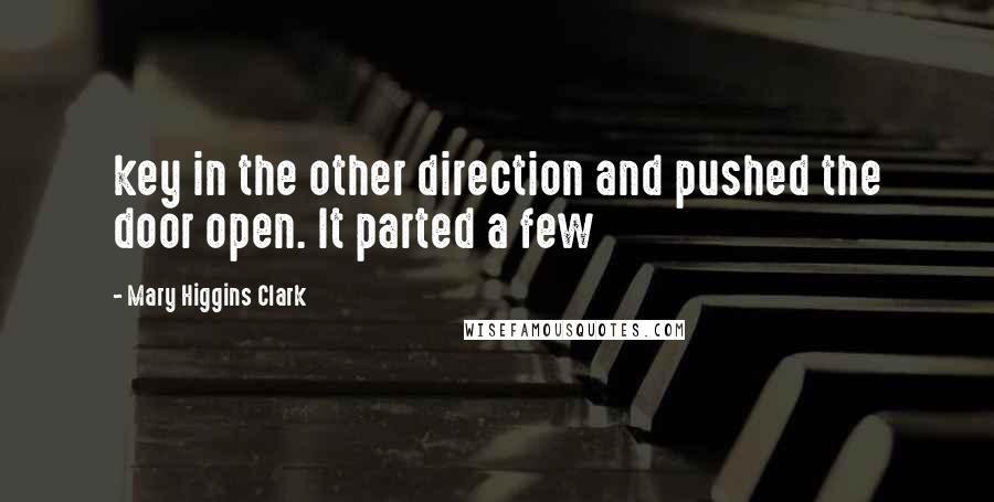 Mary Higgins Clark Quotes: key in the other direction and pushed the door open. It parted a few