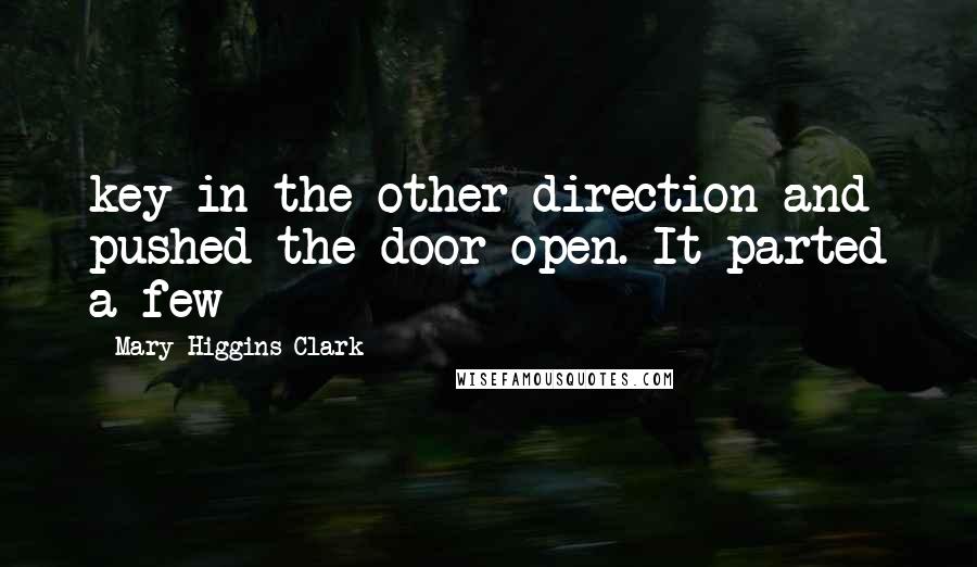 Mary Higgins Clark Quotes: key in the other direction and pushed the door open. It parted a few