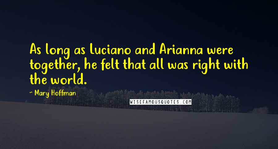 Mary Hoffman Quotes: As long as Luciano and Arianna were together, he felt that all was right with the world.