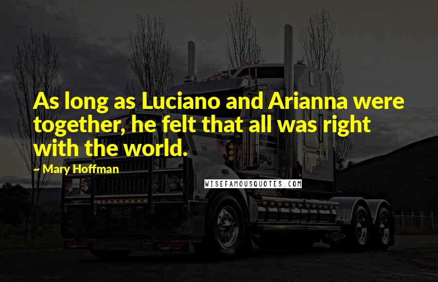 Mary Hoffman Quotes: As long as Luciano and Arianna were together, he felt that all was right with the world.