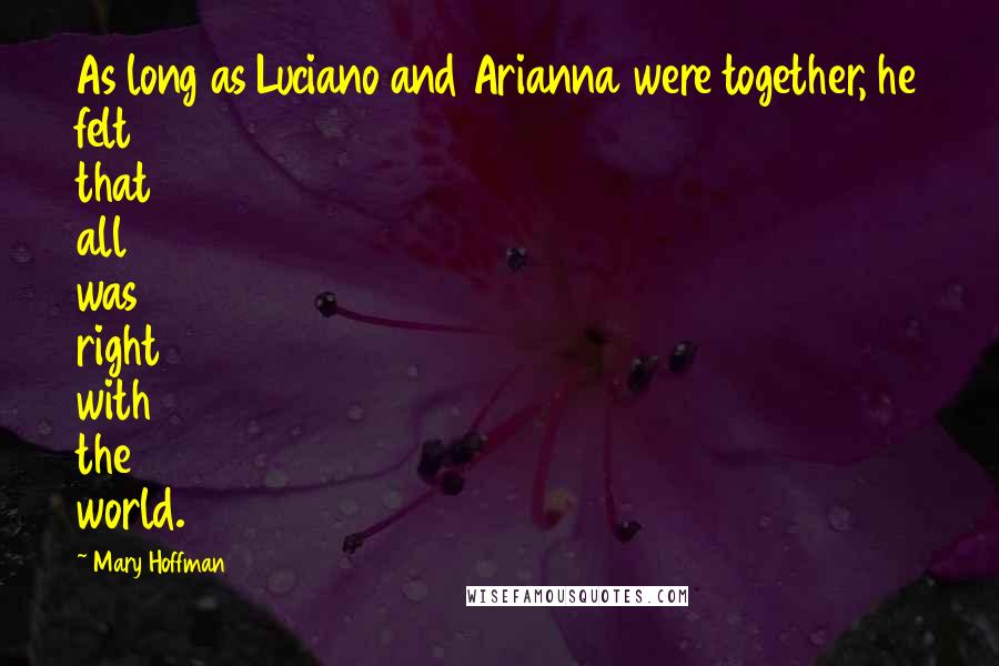 Mary Hoffman Quotes: As long as Luciano and Arianna were together, he felt that all was right with the world.