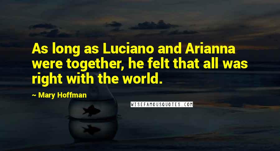 Mary Hoffman Quotes: As long as Luciano and Arianna were together, he felt that all was right with the world.