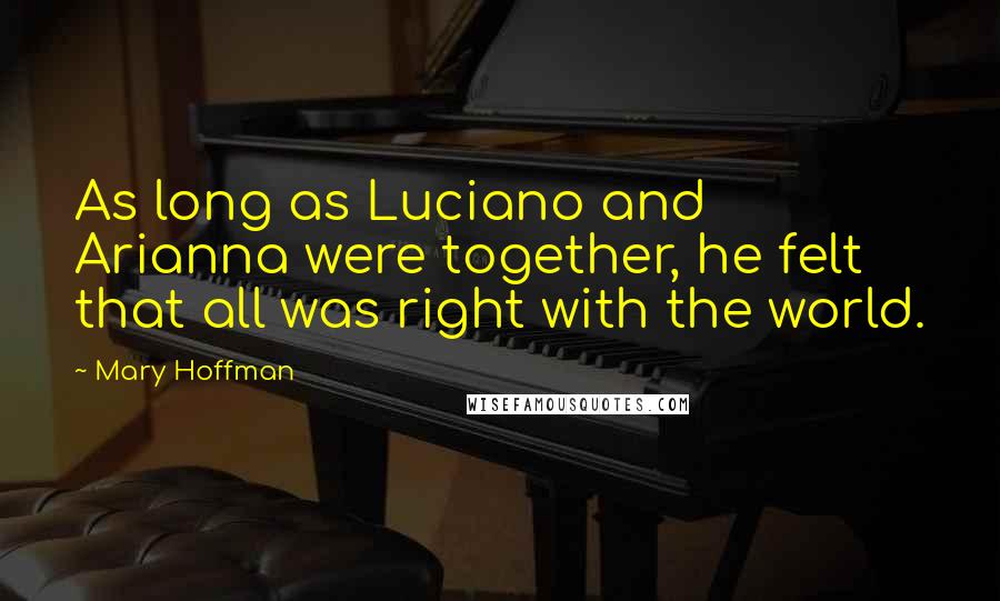Mary Hoffman Quotes: As long as Luciano and Arianna were together, he felt that all was right with the world.