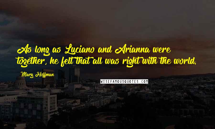 Mary Hoffman Quotes: As long as Luciano and Arianna were together, he felt that all was right with the world.