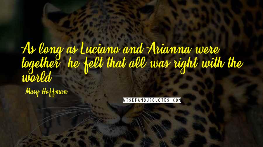 Mary Hoffman Quotes: As long as Luciano and Arianna were together, he felt that all was right with the world.