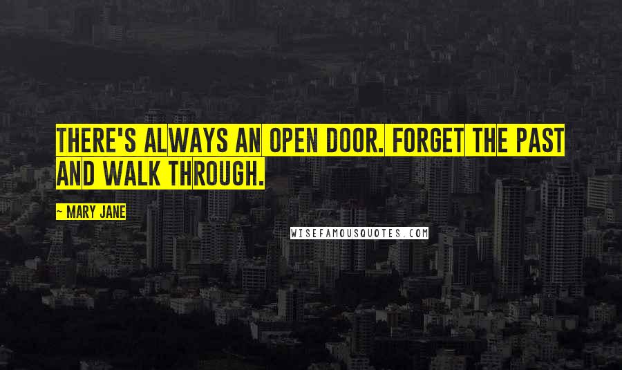 Mary Jane Quotes: There's always an open door. Forget the past and walk through.