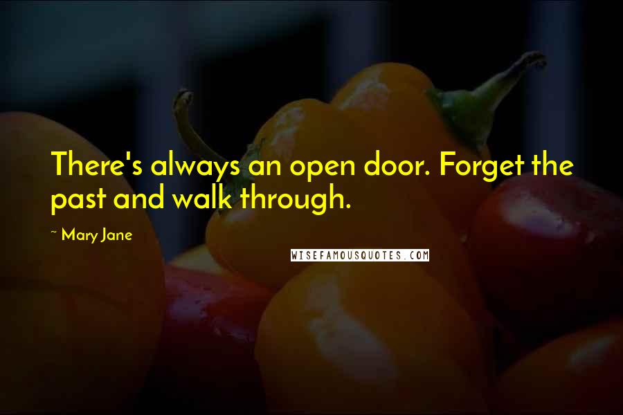 Mary Jane Quotes: There's always an open door. Forget the past and walk through.