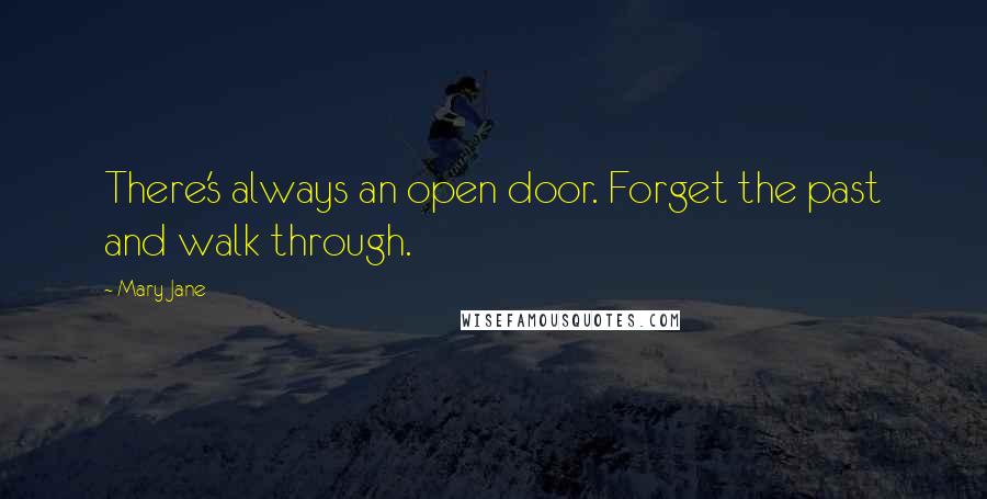 Mary Jane Quotes: There's always an open door. Forget the past and walk through.